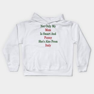 Not Only My Mom Is Smart And Funny She's Also From Italy Kids Hoodie